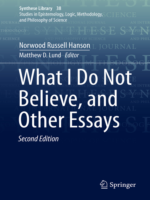 Title details for What I Do Not Believe, and Other Essays by Norwood Russell Hanson - Available